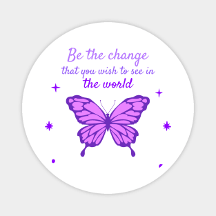 Be The Change That You Wish To See In The World Magnet